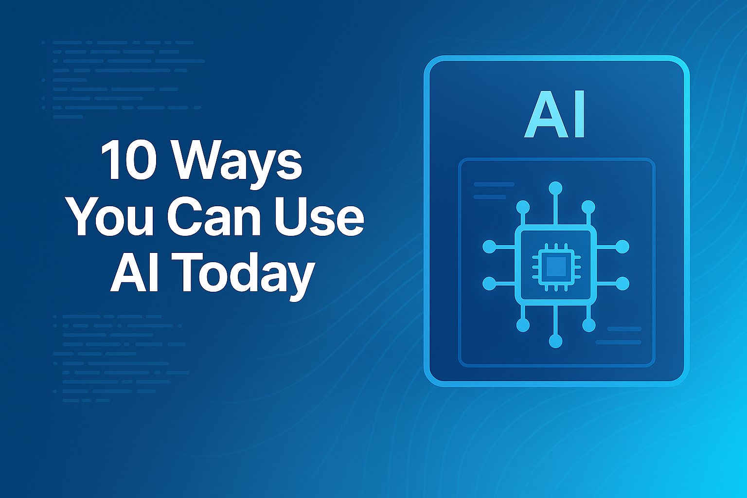 10 Ways You Can Use AI Today