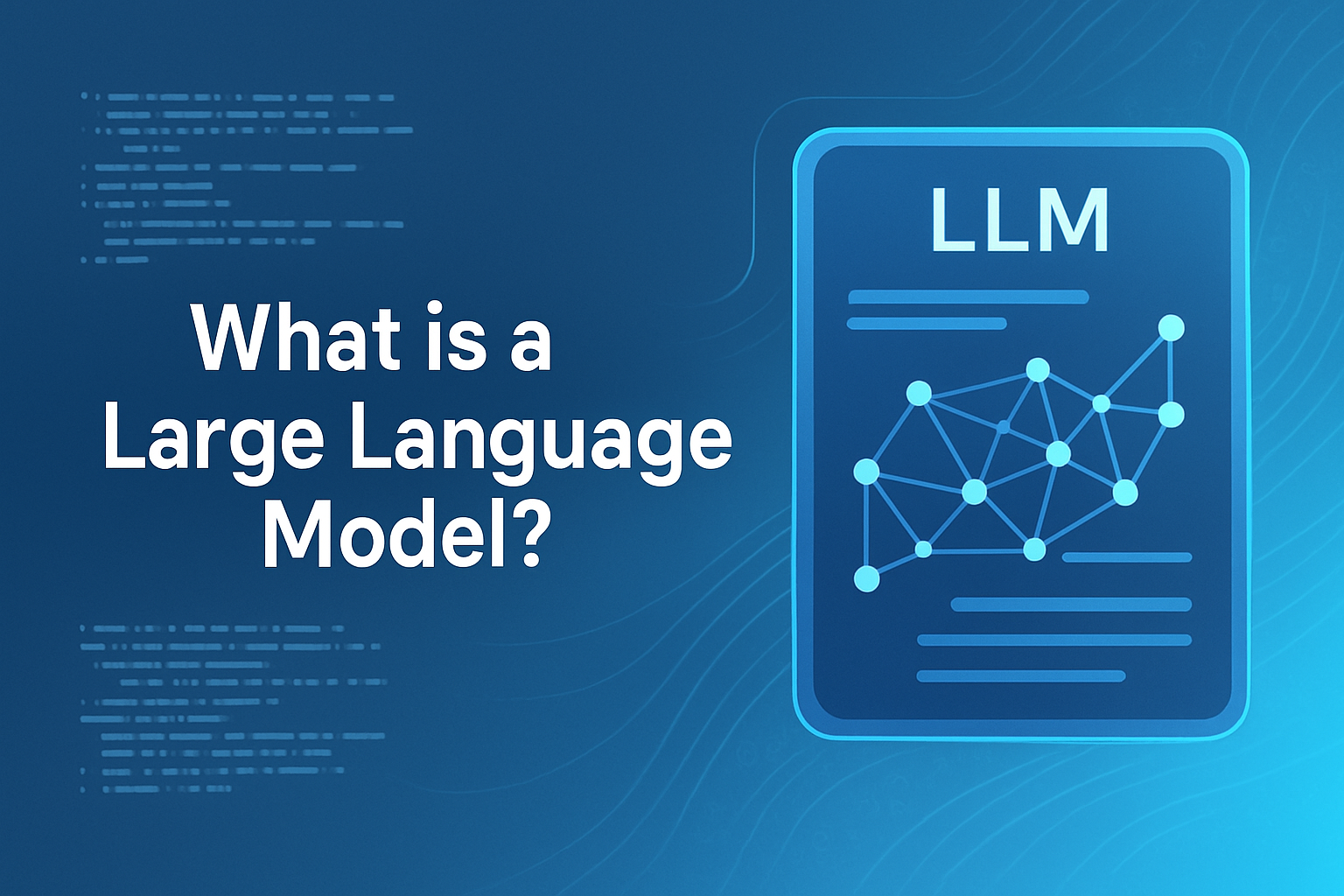 What is a Large Language Model (LLM)?